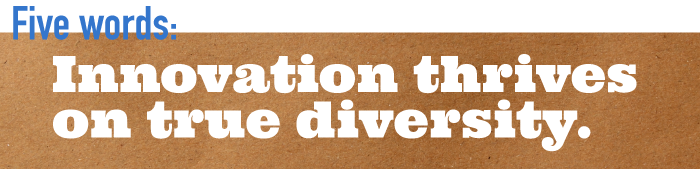 Five word summary - Innovation thrives on true diversity